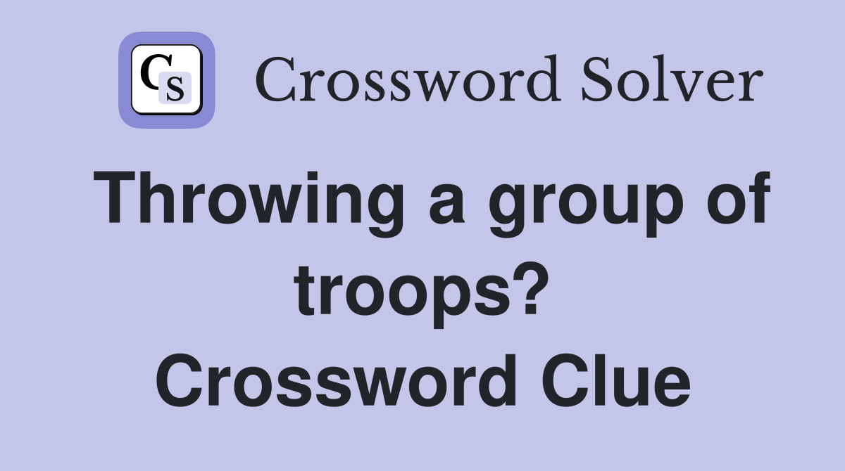 Throwing a group of troops? Crossword Clue