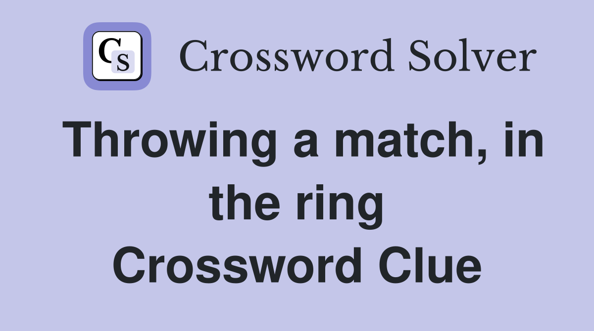 Throwing a match, in the ring Crossword Clue