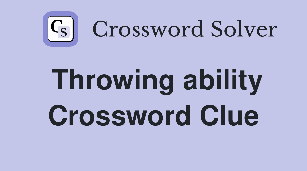 Throwing ability Crossword Clue
