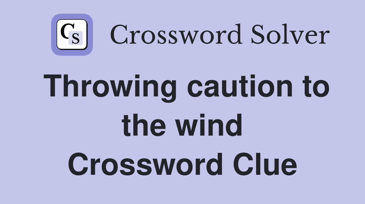 Throwing caution to the wind Crossword Clue