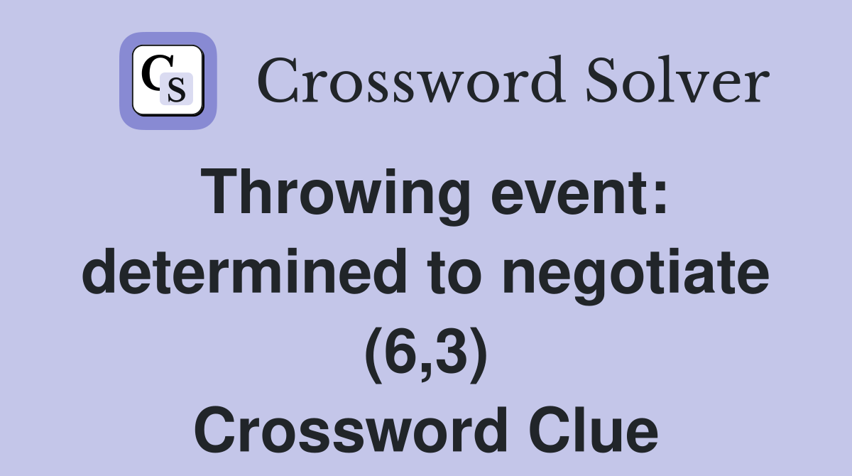 Throwing event: determined to negotiate (6,3) Crossword Clue