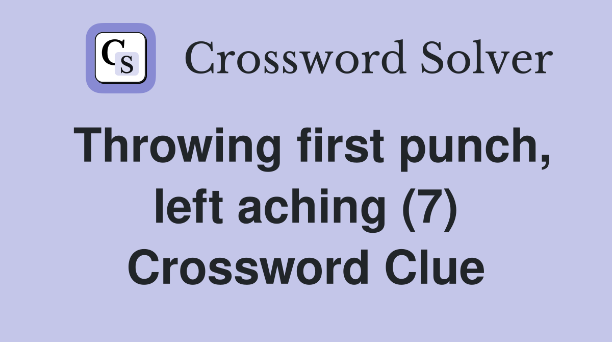Throwing first punch, left aching (7) Crossword Clue