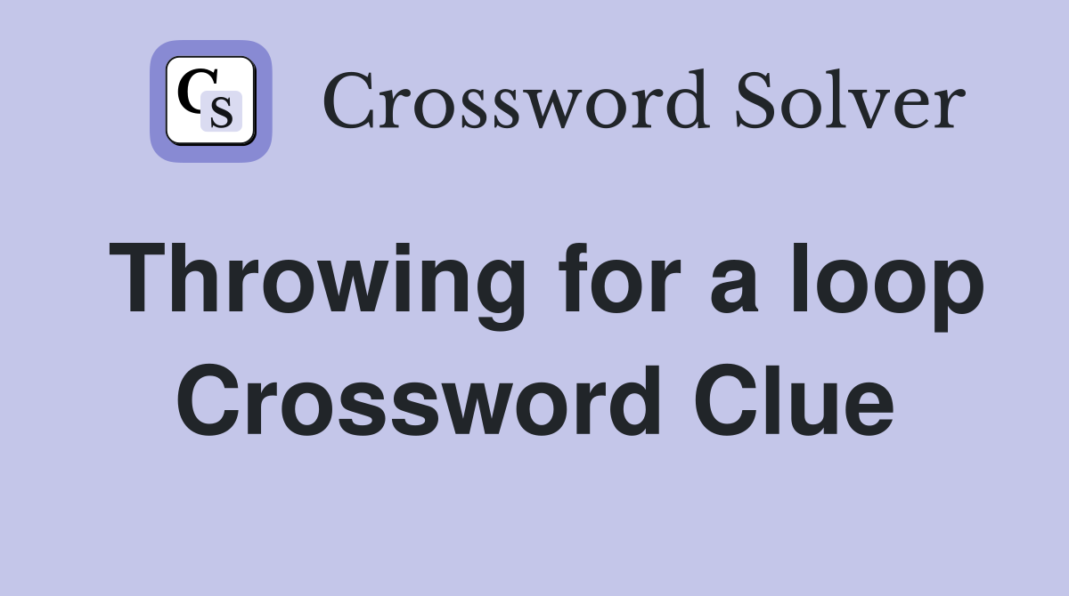 Throwing for a loop Crossword Clue