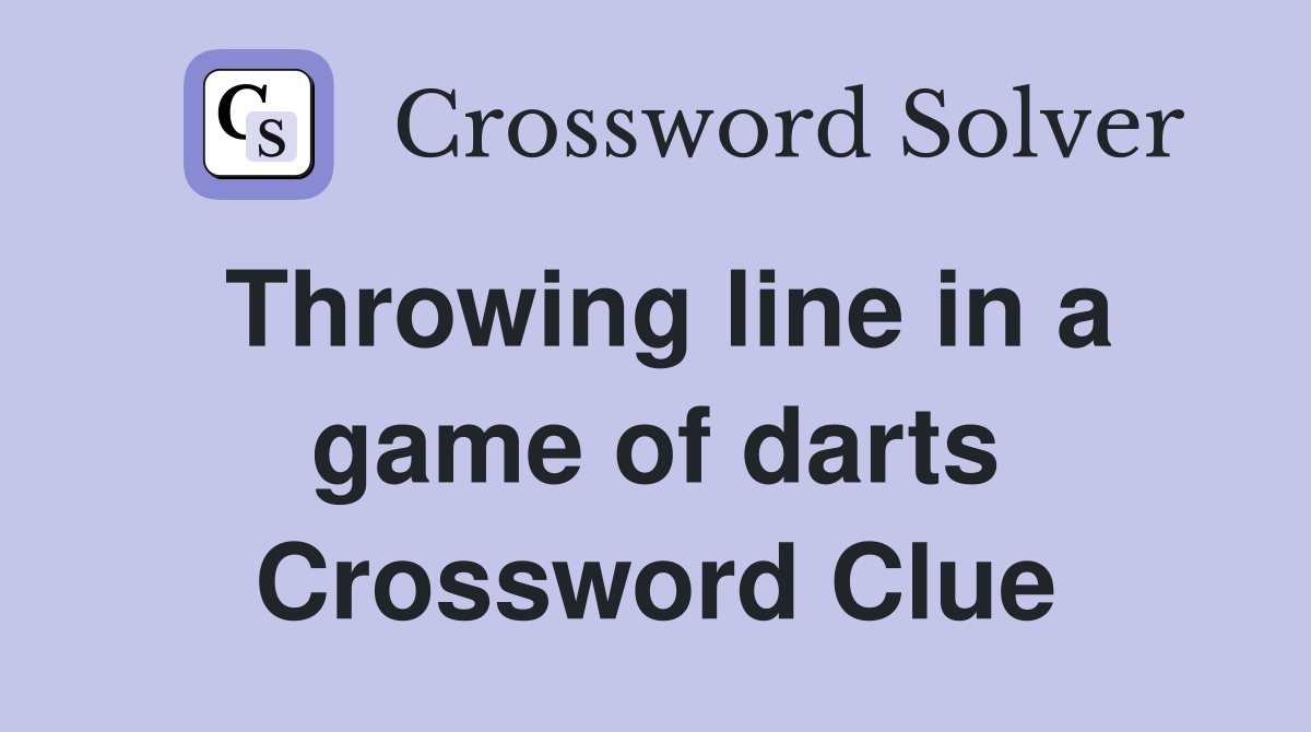 Throwing line in a game of darts Crossword Clue