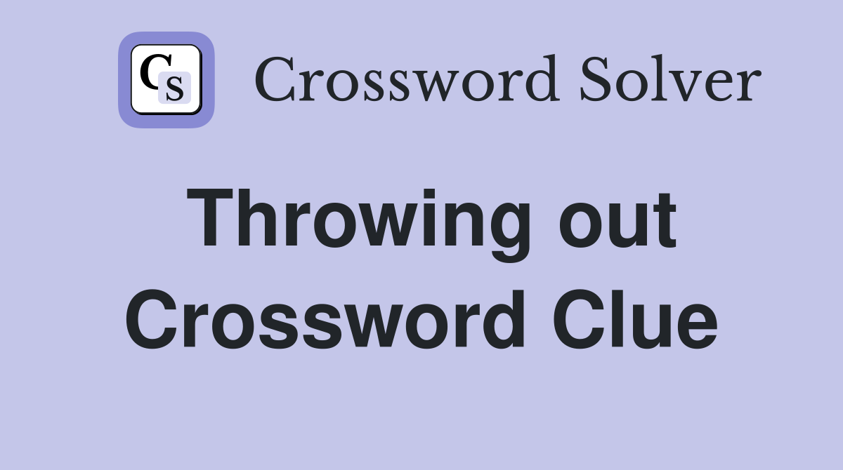 Throwing out Crossword Clue