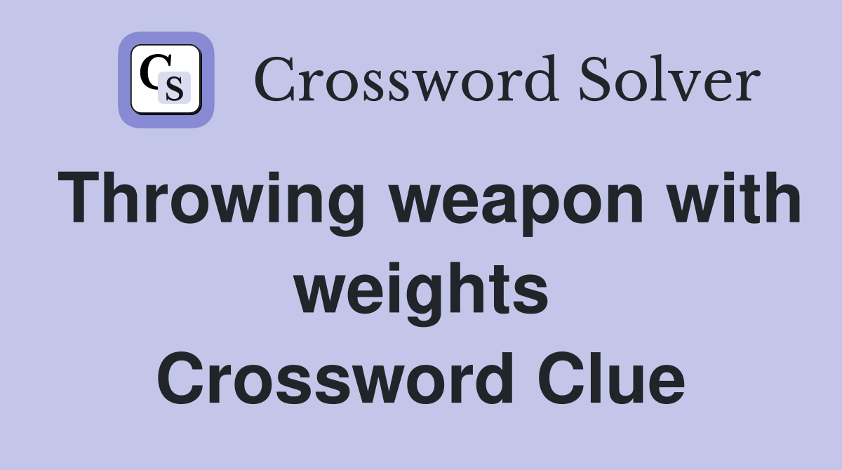 Throwing weapon with weights Crossword Clue