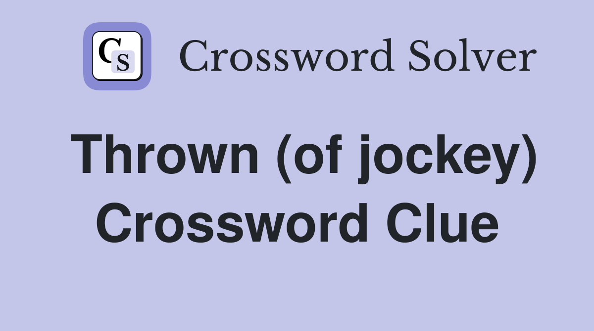Thrown (of jockey) Crossword Clue