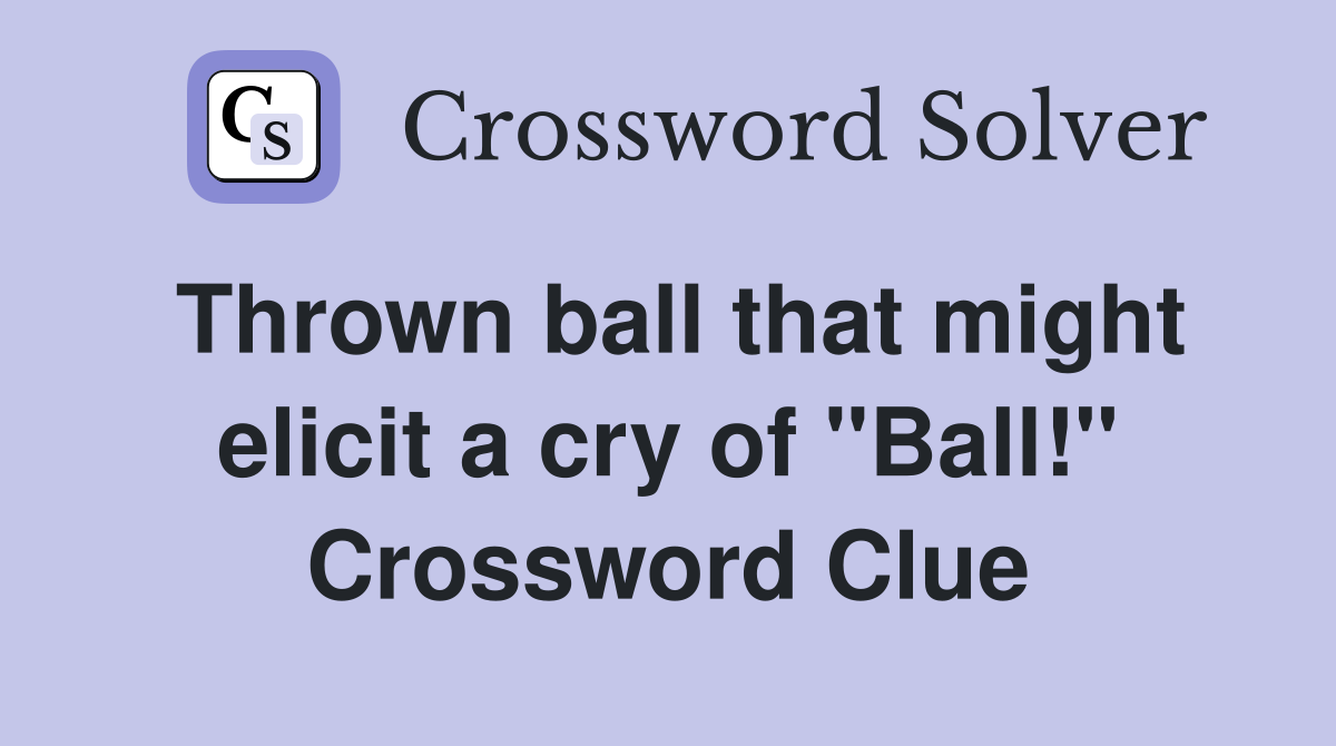 Thrown ball that might elicit a cry of "Ball!" Crossword Clue