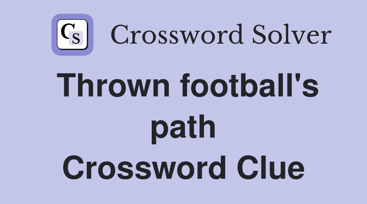 Thrown football's path Crossword Clue