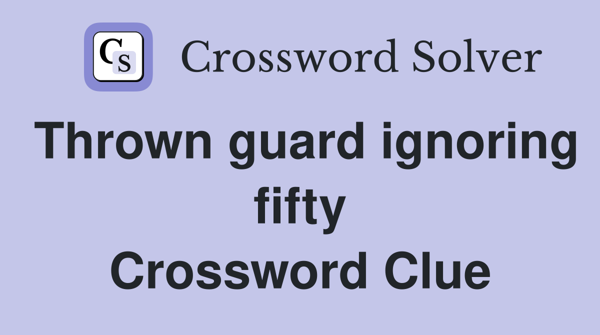 Thrown guard ignoring fifty Crossword Clue