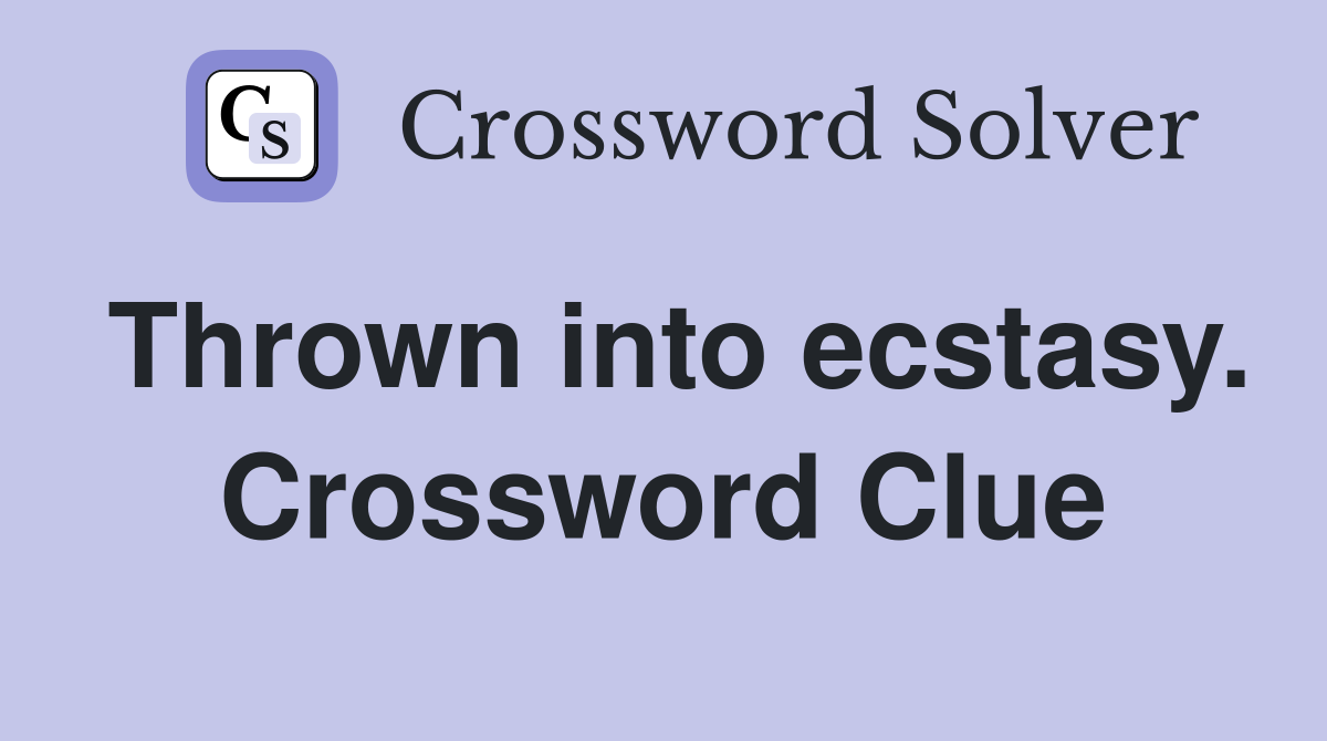 Thrown into ecstasy. Crossword Clue