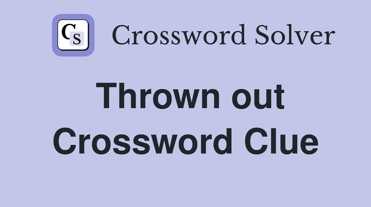 Thrown out Crossword Clue