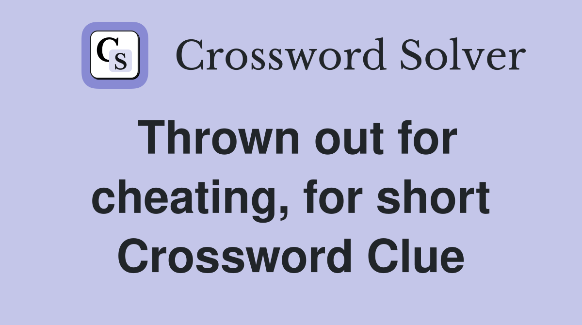 Thrown out for cheating, for short Crossword Clue