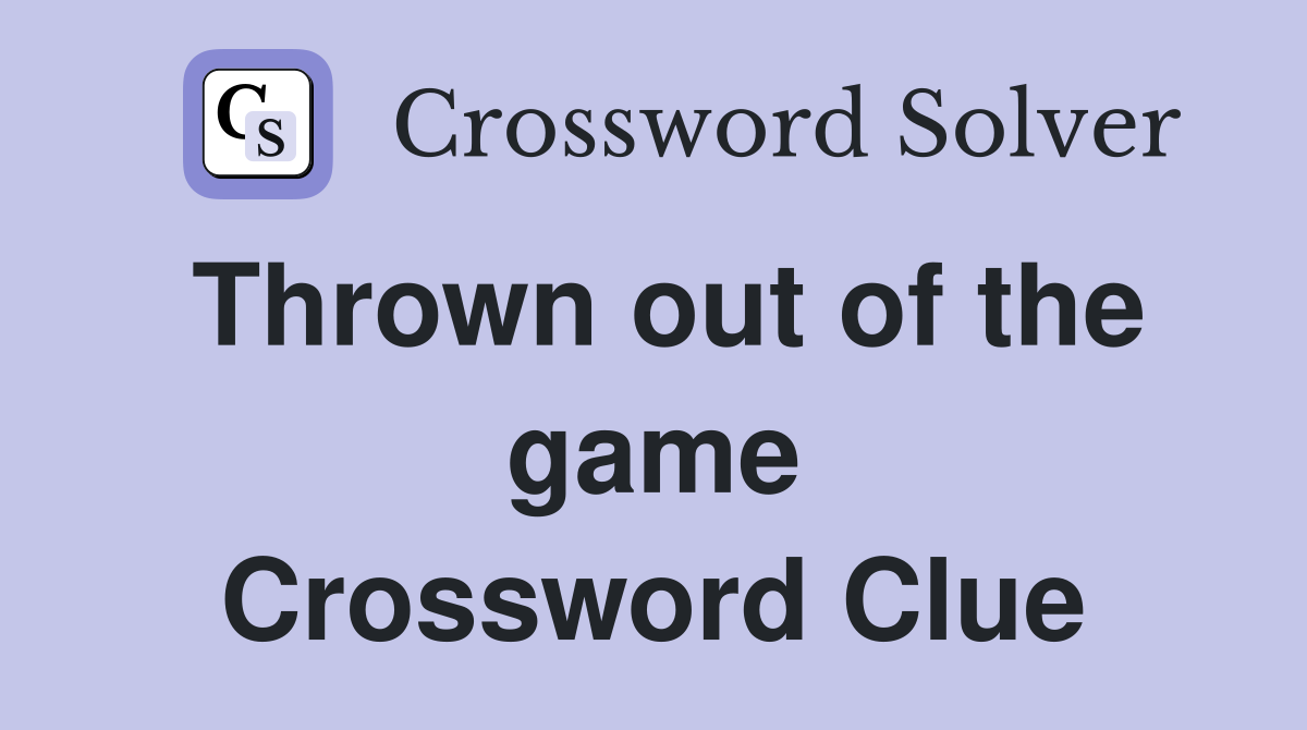 Thrown out of the game Crossword Clue