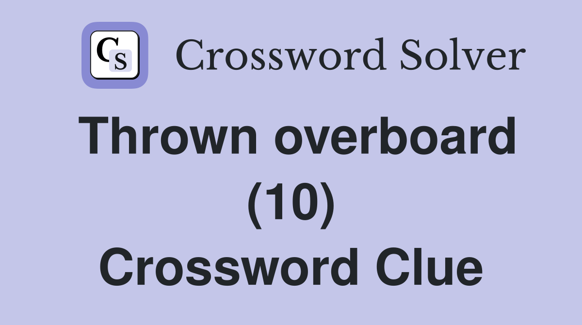 Thrown overboard (10) Crossword Clue