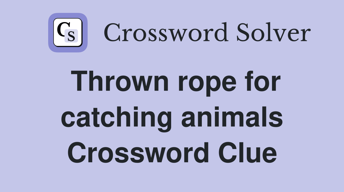 Thrown rope for catching animals Crossword Clue