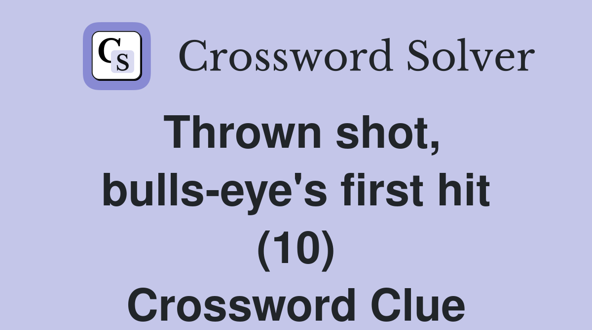 Thrown shot, bulls-eye's first hit (10) Crossword Clue
