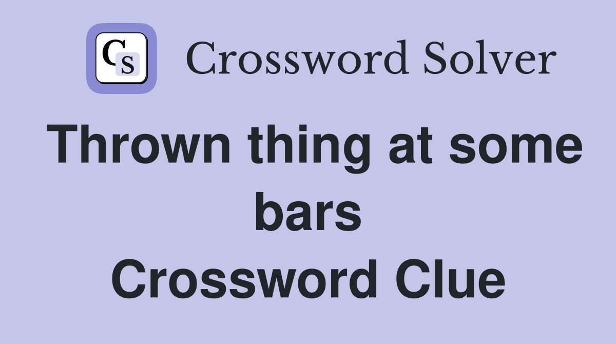 Thrown thing at some bars Crossword Clue