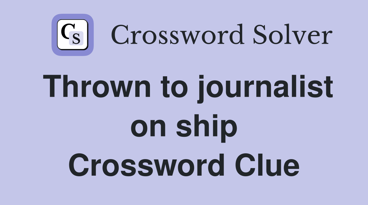 Thrown to journalist on ship Crossword Clue