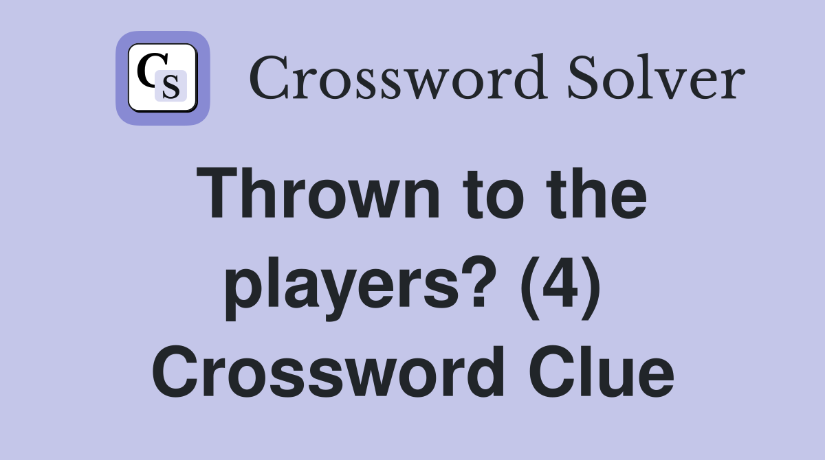 Thrown to the players? (4) Crossword Clue