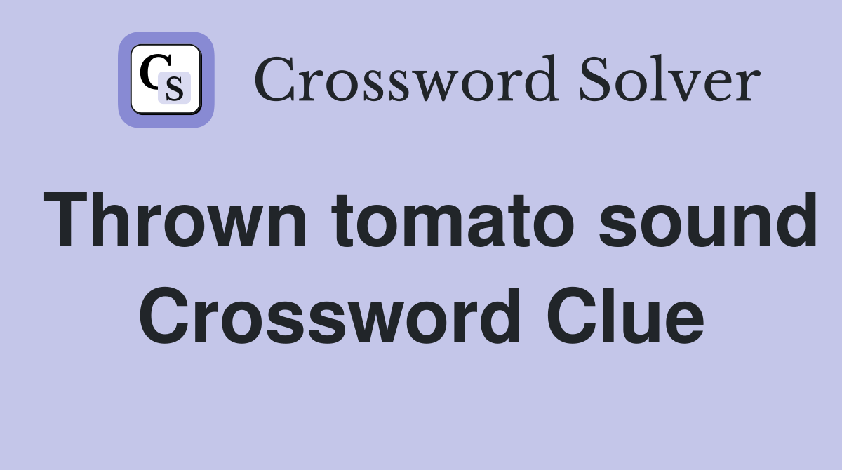 Thrown tomato sound Crossword Clue