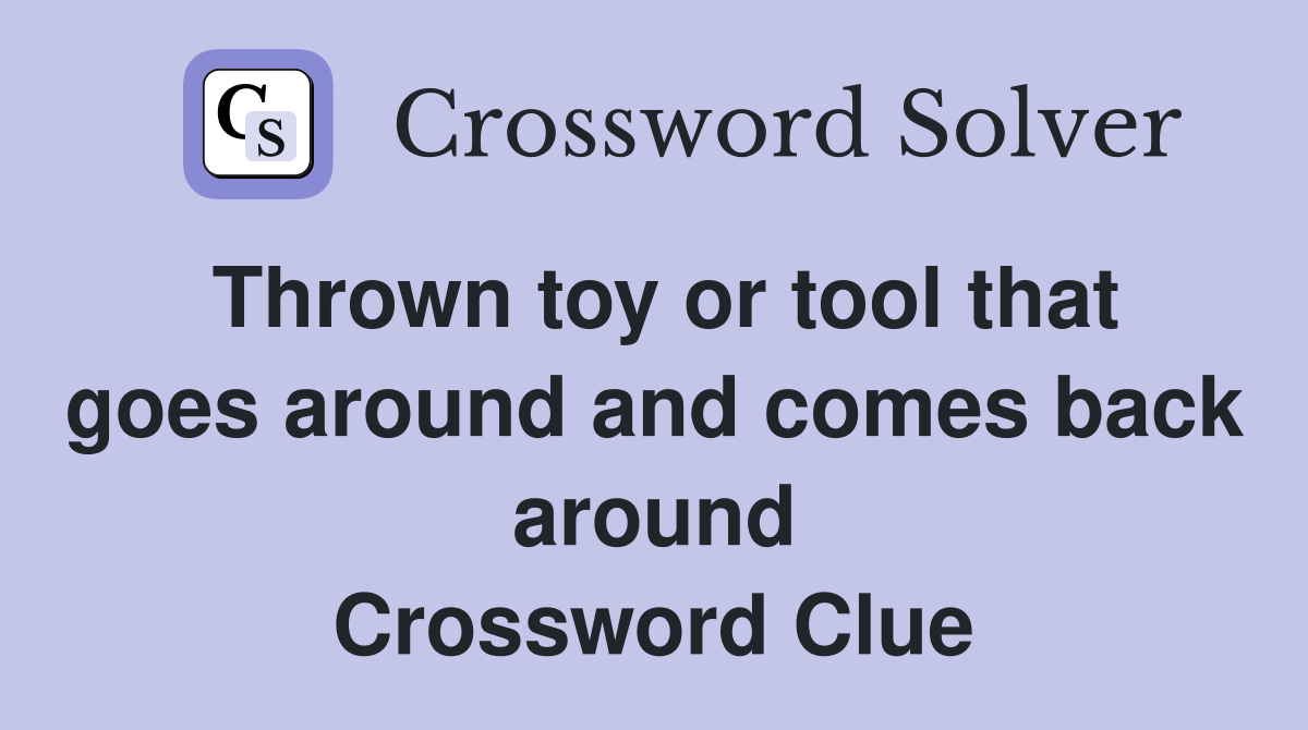 Thrown toy or tool that goes around and comes back around Crossword Clue