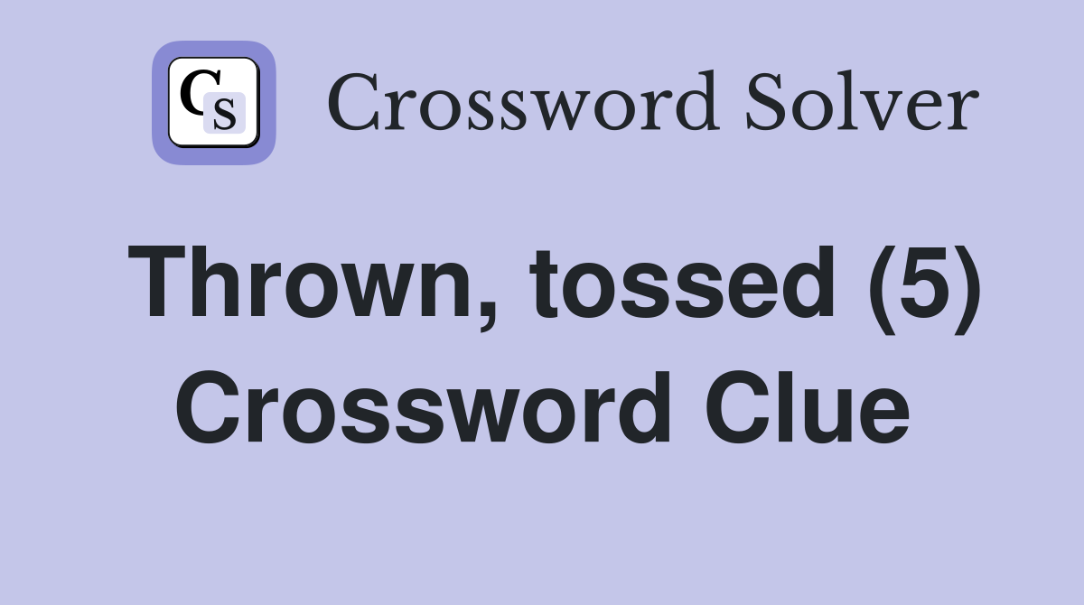 Thrown, tossed (5) Crossword Clue