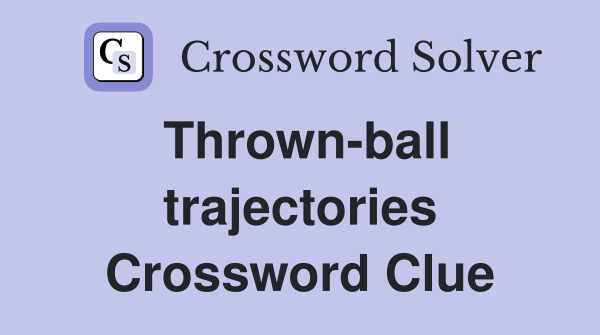 Thrown-ball trajectories Crossword Clue