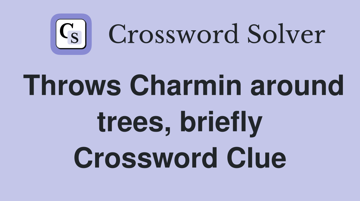 Throws Charmin around trees, briefly Crossword Clue