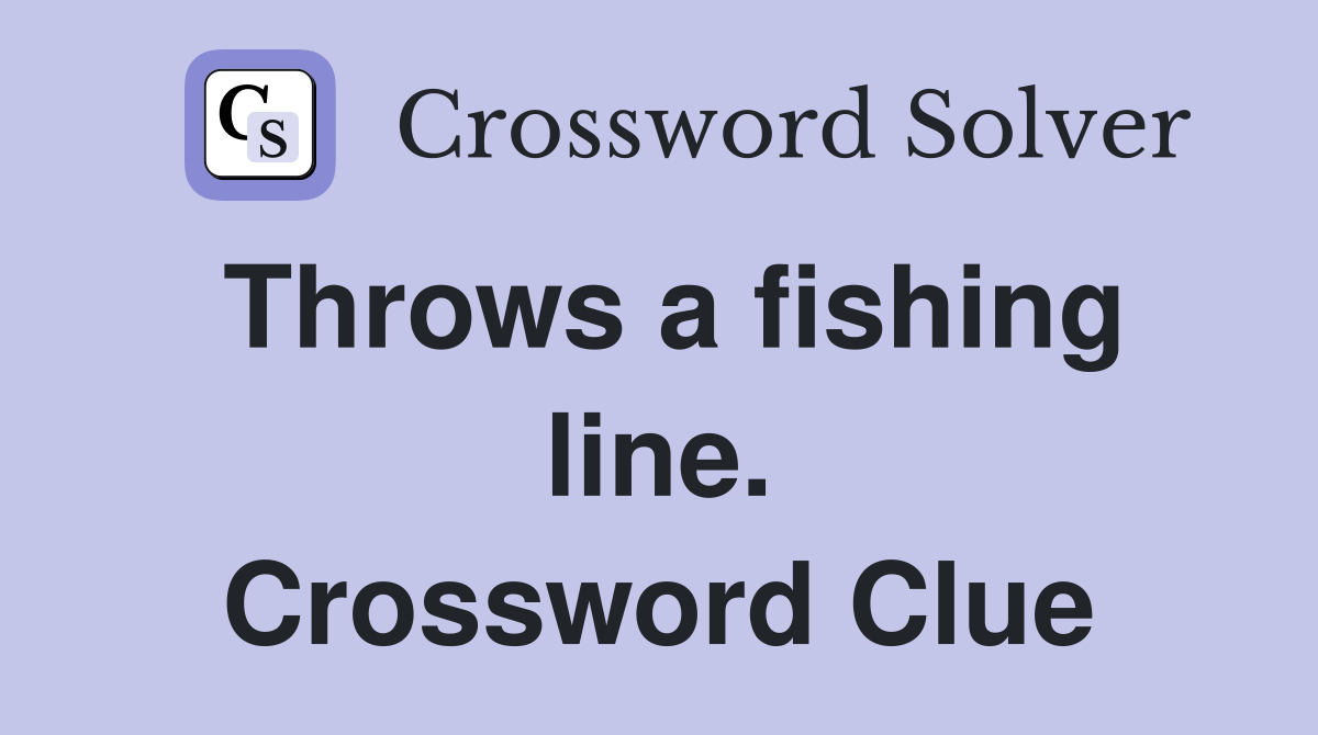 Throws a fishing line. Crossword Clue