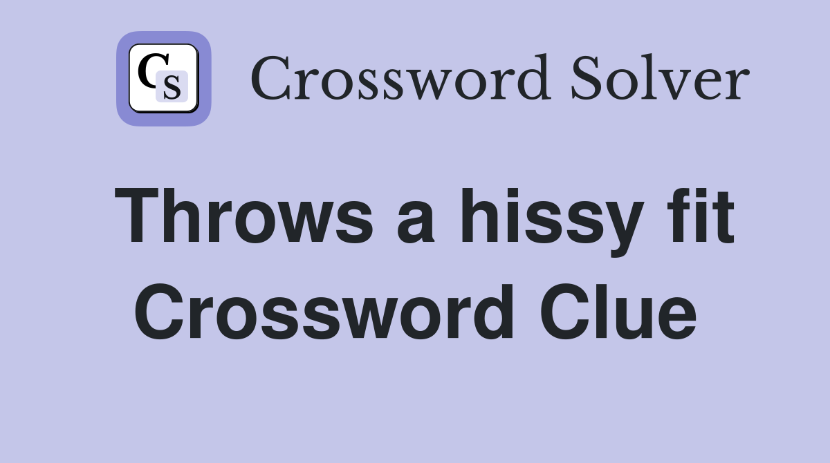 Throws a hissy fit Crossword Clue