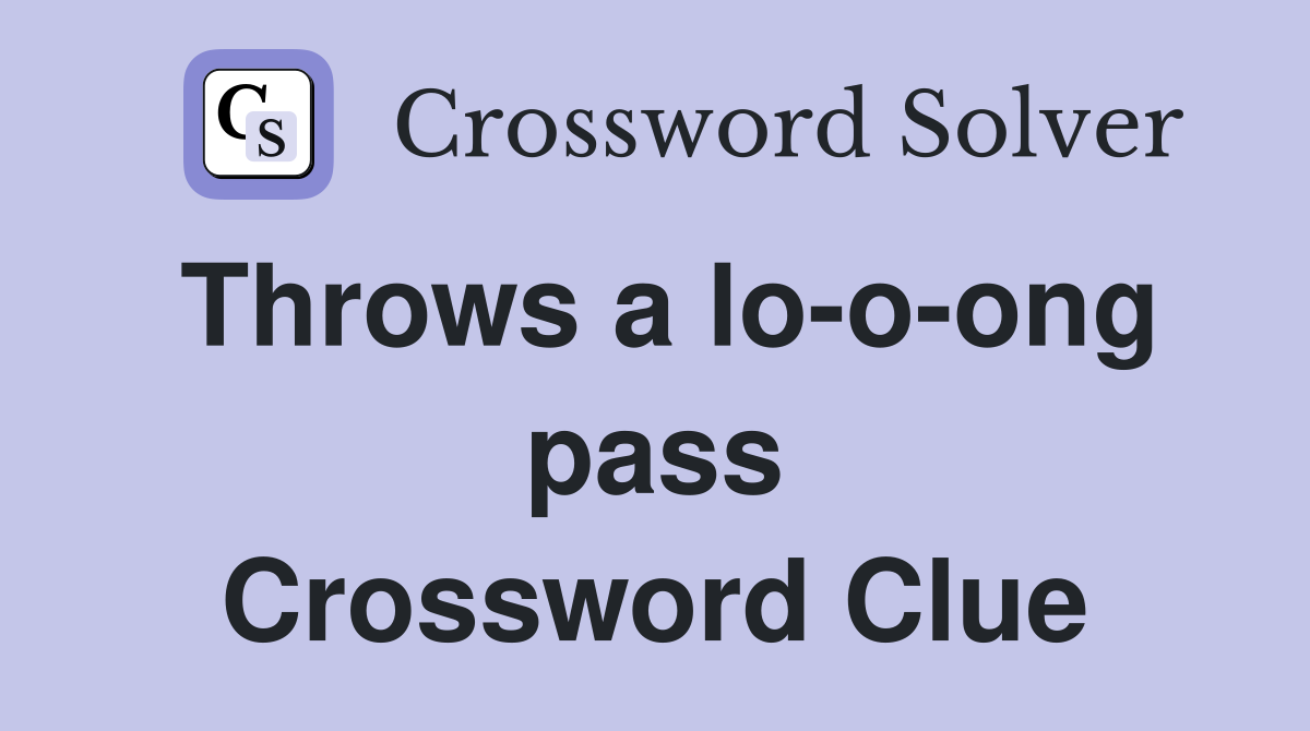 Throws a lo-o-ong pass Crossword Clue
