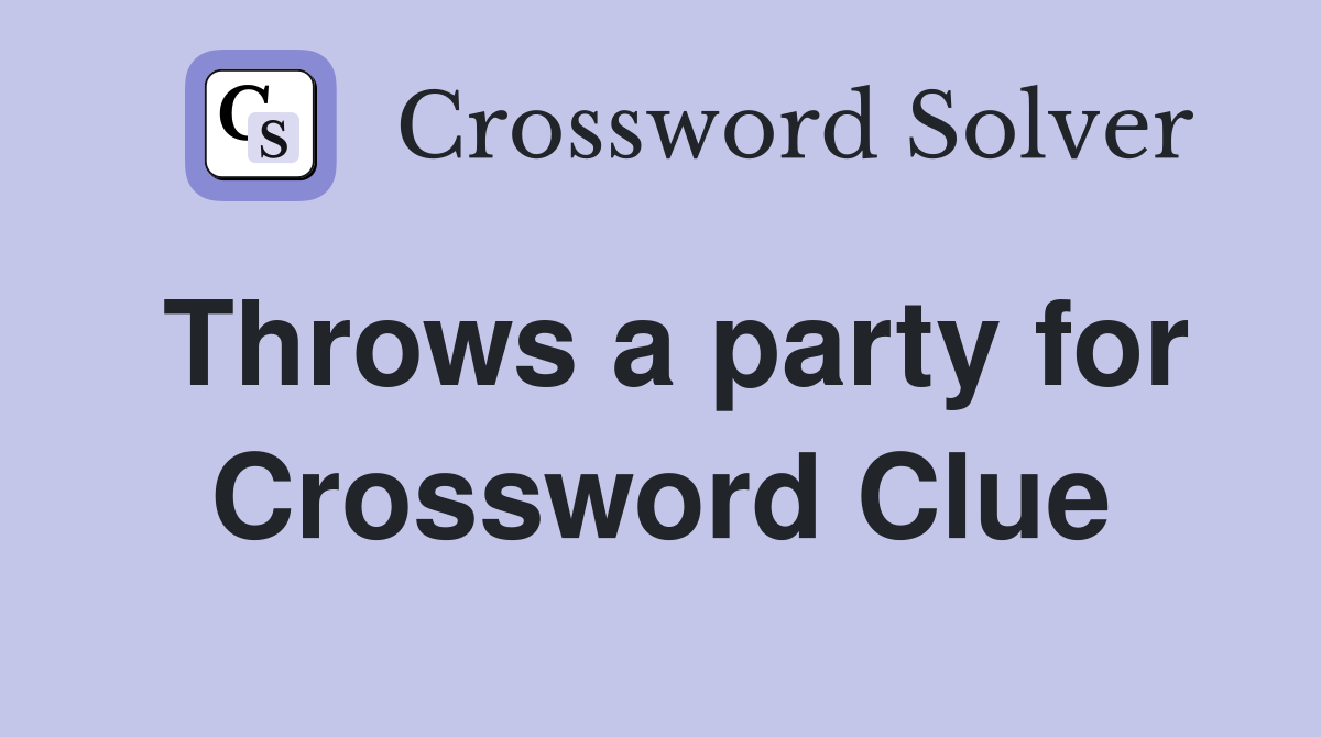Throws a party for Crossword Clue