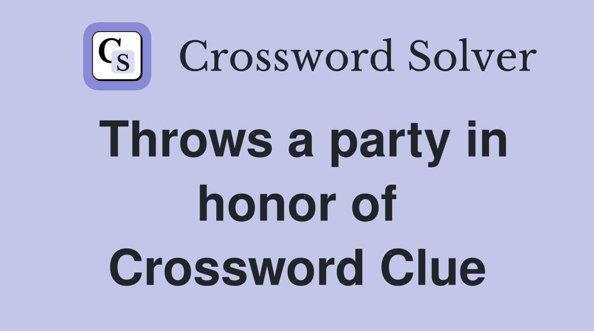 Throws a party in honor of Crossword Clue