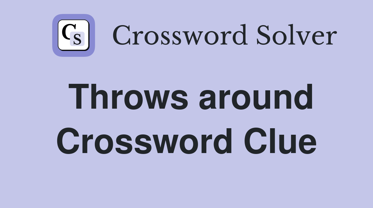 Throws around Crossword Clue