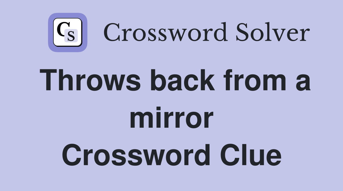 Throws back from a mirror Crossword Clue