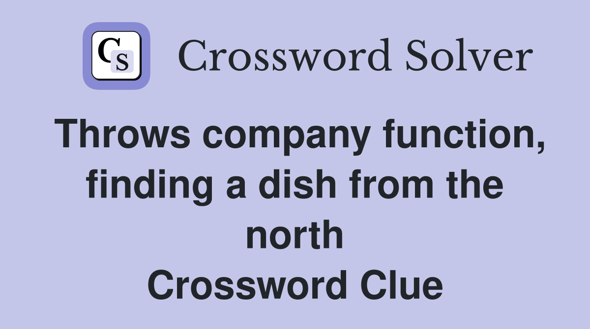 Throws company function, finding a dish from the north Crossword Clue