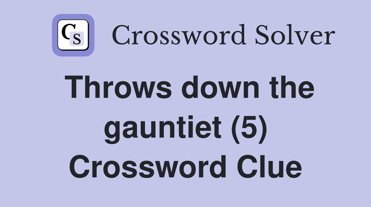 Throws down the gauntiet (5) Crossword Clue