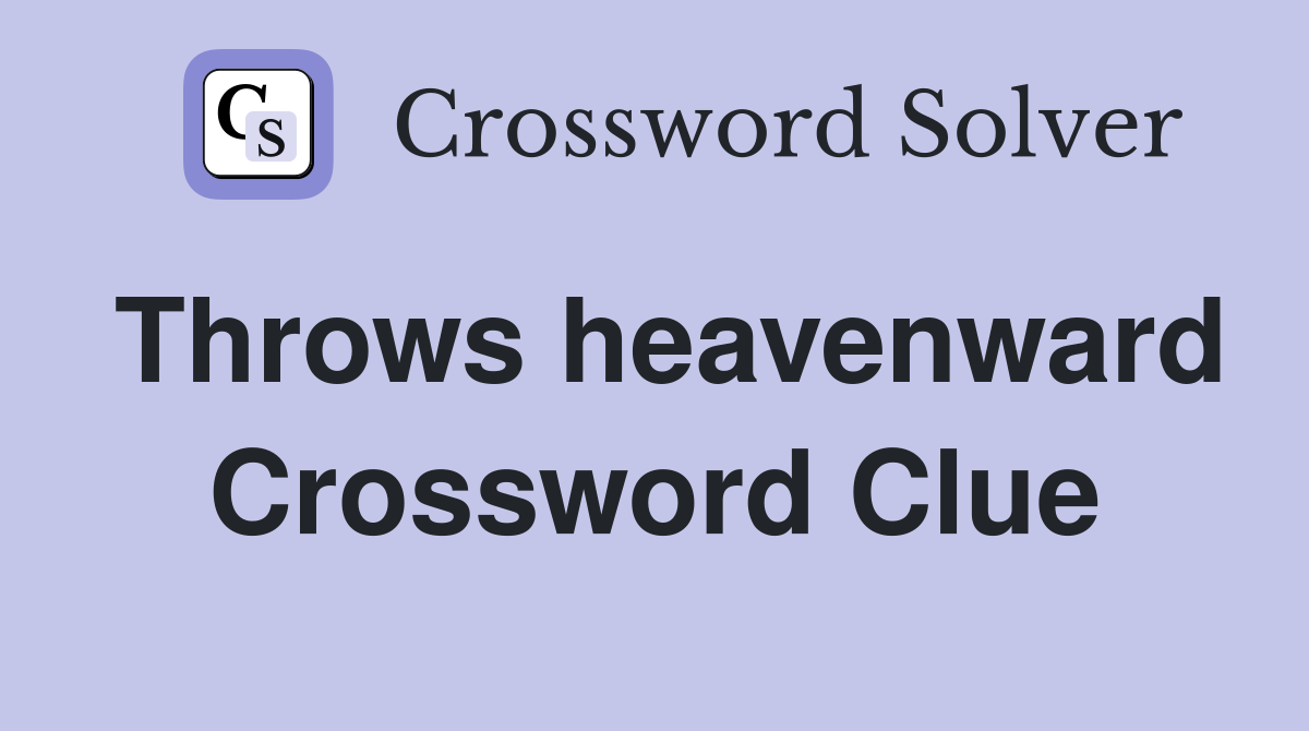 Throws heavenward Crossword Clue