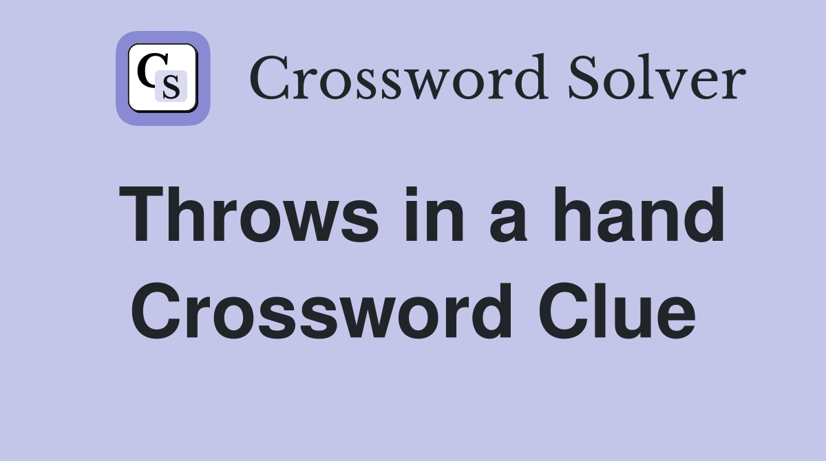 Throws in a hand Crossword Clue