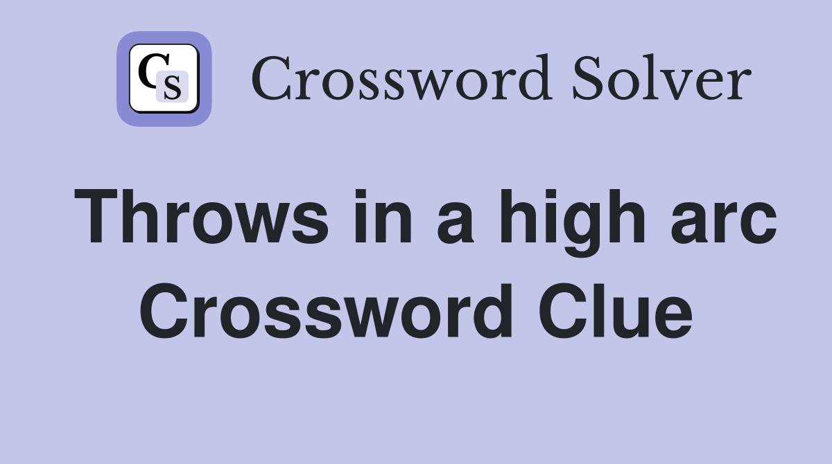 Throws in a high arc Crossword Clue