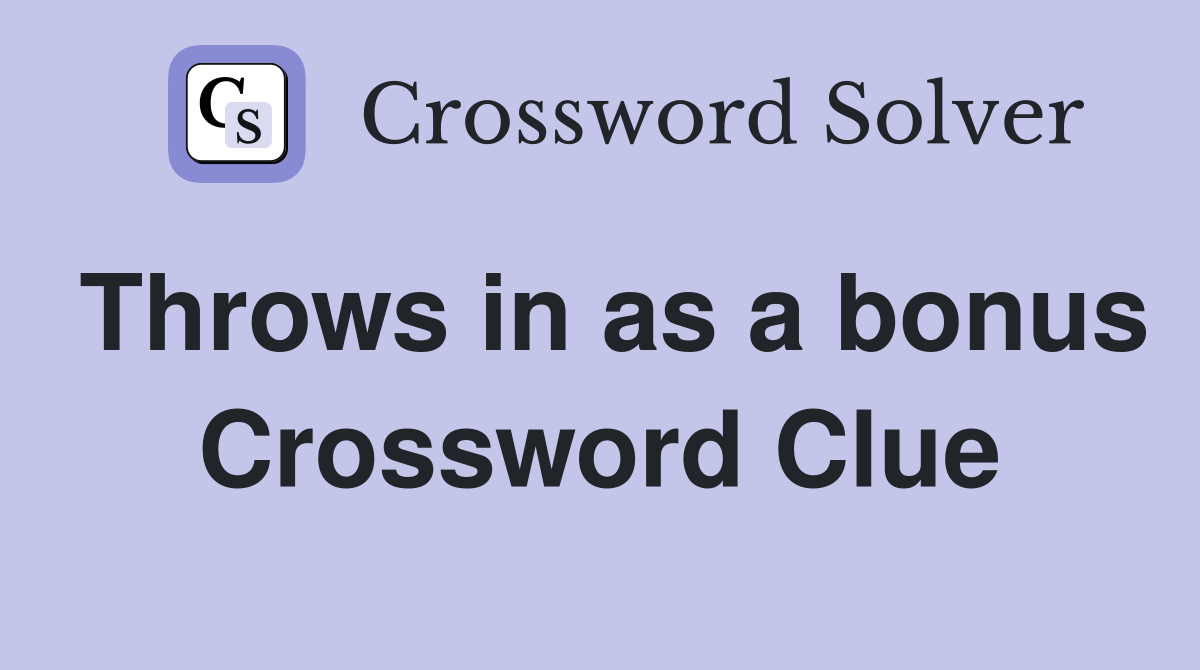 Throws in as a bonus Crossword Clue