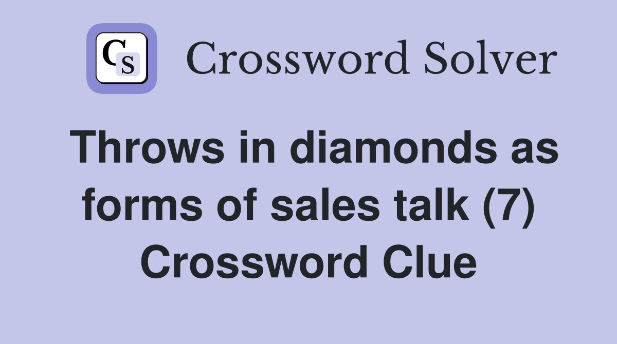 Throws in diamonds as forms of sales talk (7) Crossword Clue