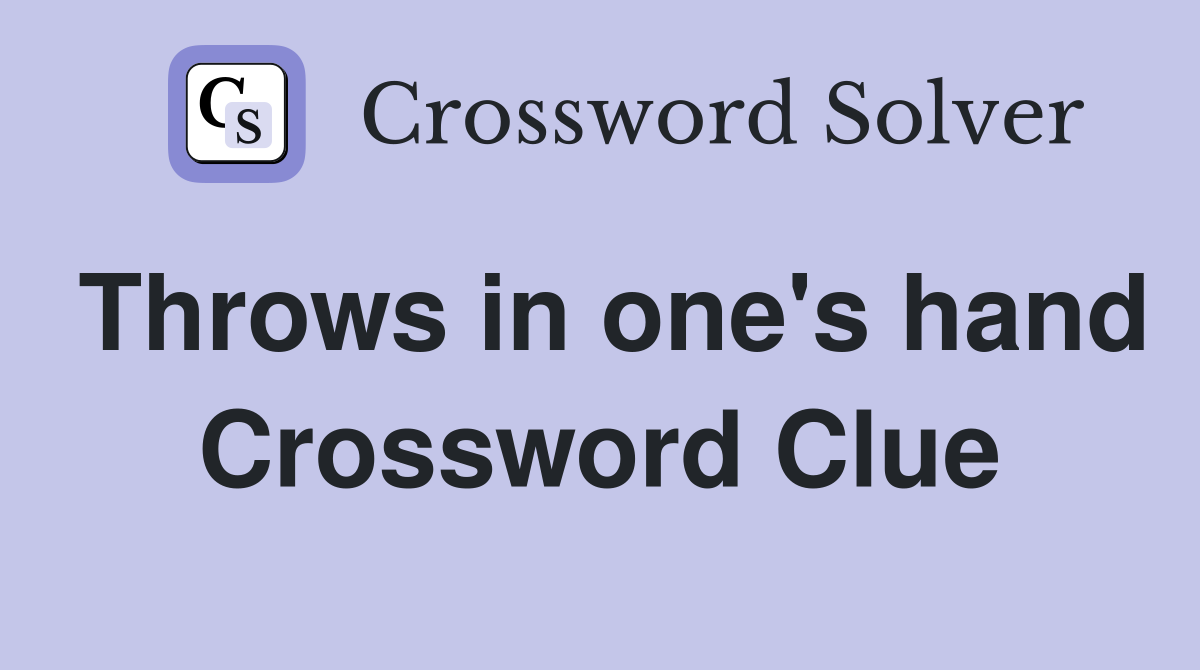 Throws in one's hand Crossword Clue