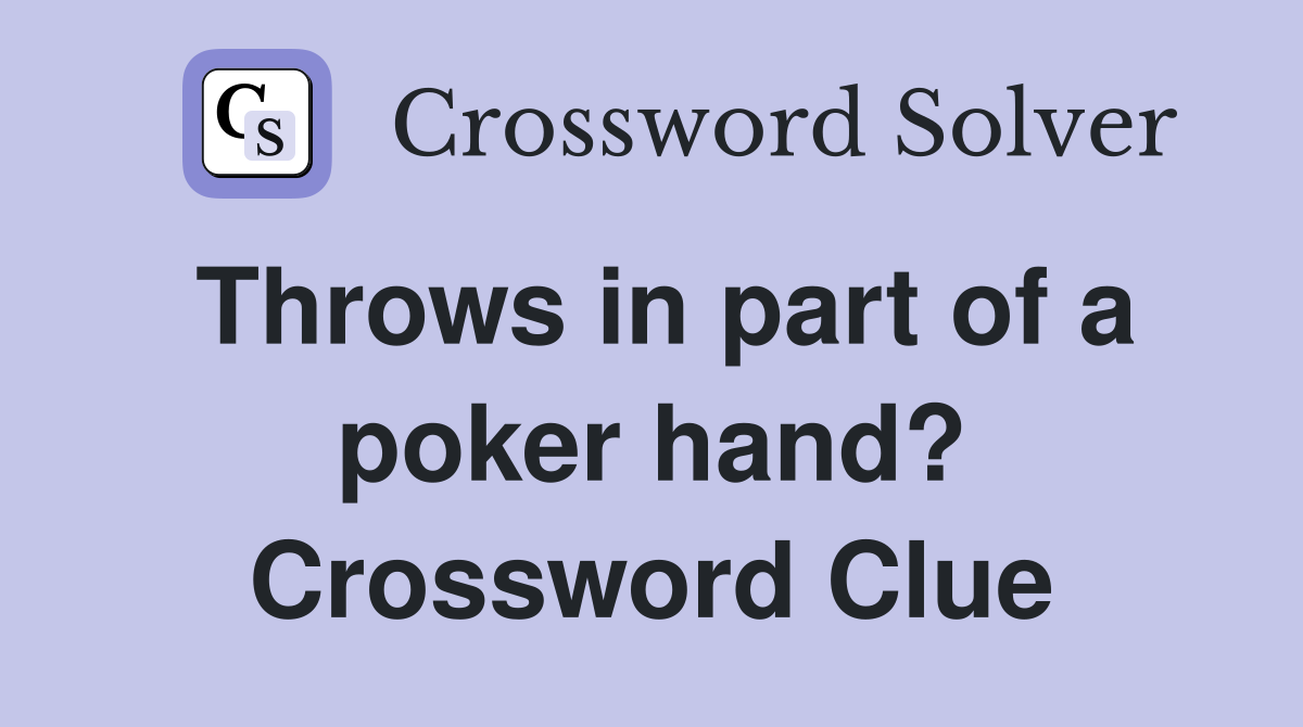 Throws in part of a poker hand? Crossword Clue