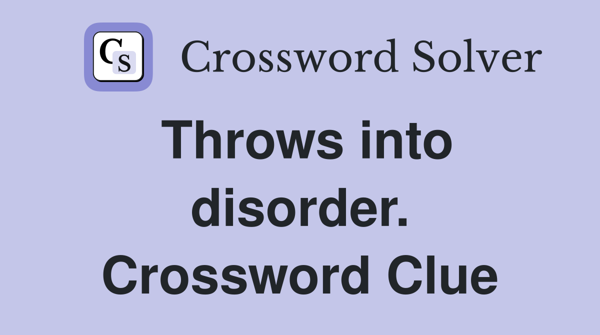 Throws into disorder. Crossword Clue