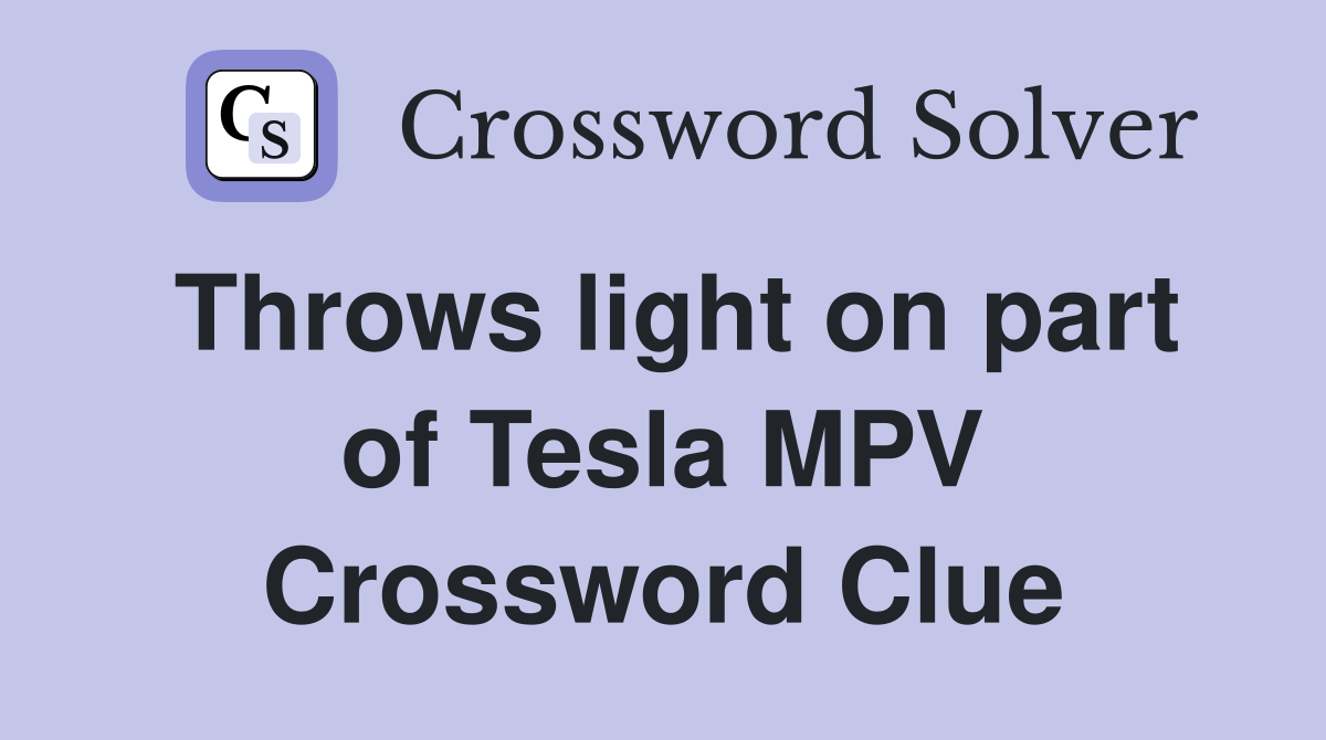 Throws light on part of Tesla MPV Crossword Clue