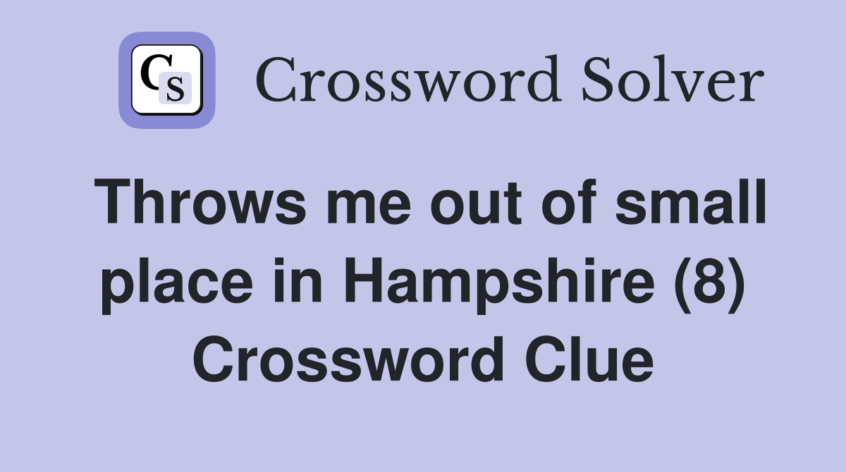 Throws me out of small place in Hampshire (8) Crossword Clue