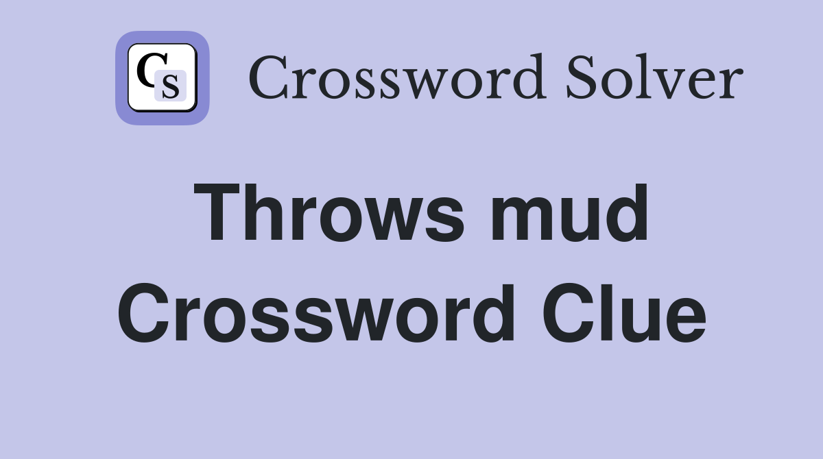 Throws mud Crossword Clue