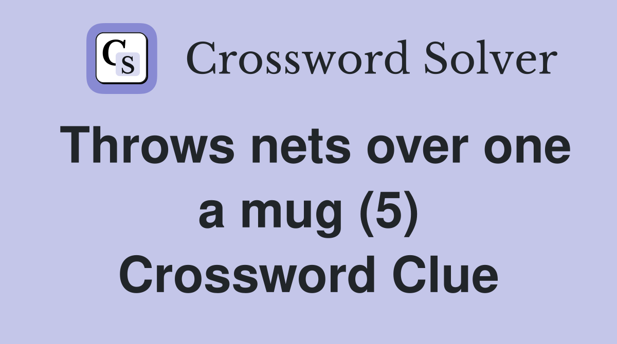 Throws nets over one a mug (5) Crossword Clue
